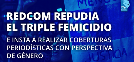 REDCOM repudia el triple femicidio e insta a realizar coberturas periodísticas con perspectiva de género