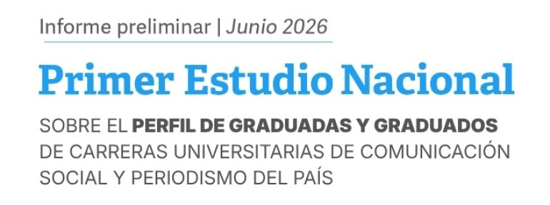 PRIMER ESTUDIO NACIONAL DEL PERFIL DE EGRESADES Y GRADUADES EN COMUNICACIÓN Y PERIODISMO